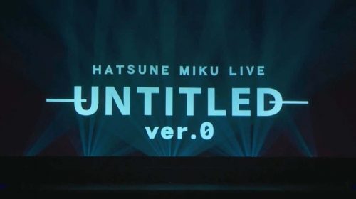 【演唱会】初音 HATSUNE MIKU LIVE - UNITITLED 0 - 直播录屏版